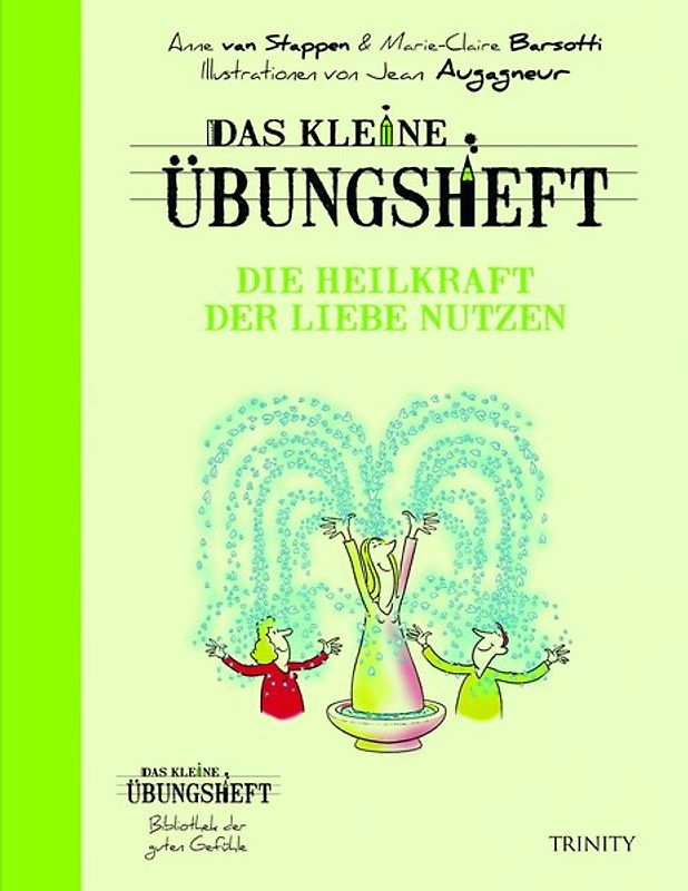 Das kleine Übungsheft - Die Heilkraft der Liebe nutzen