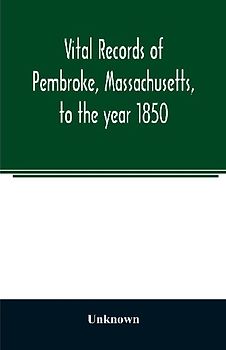 Vital records of Pembroke, Massachusetts, to the year 1850