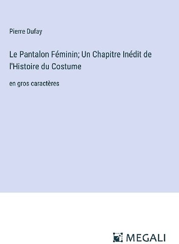 Le Pantalon Féminin; Un Chapitre Inédit de l'Histoire du Costume