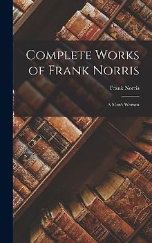 Complete Works of Frank Norris: A Man's Woman