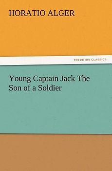Young Captain Jack The Son of a Soldier