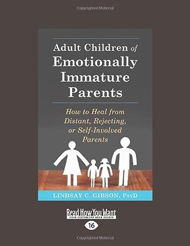 Adult Children of Emotionally Immature Parents: How to Heal from Distant, Rejecting, or Self-Involved Parents