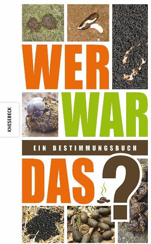 Wer war das?. Ein Bestimmungsbuch Alles über Hundehaufen, Pferdeäpfel, Hasenkötel &Co.