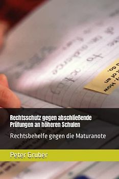 Rechtsschutz gegen abschließende Prüfungen an höheren Schulen: Rechtsbehelfe gegen die Maturanote