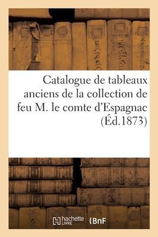 Catalogue de Tableaux Anciens Des Écoles Italienne, Flamande, Hollandaise