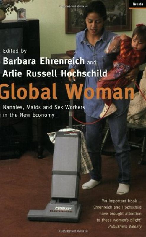 Global Woman: Nannies, Maids and Sex Workers in the New Economy
