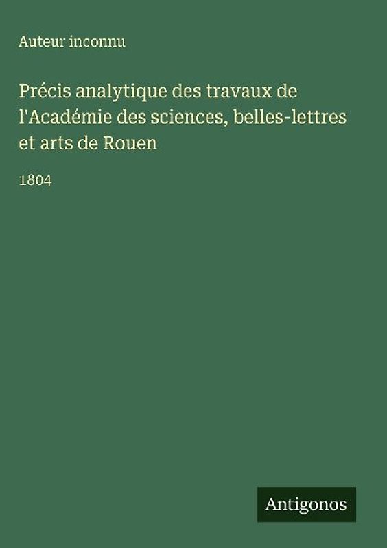 Précis analytique des travaux de l'Académie des sciences, belles-lettres et arts de Rouen