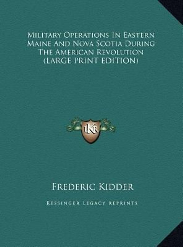 Military Operations In Eastern Maine And Nova Scotia During The American Revolution (LARGE PRINT EDITION)
