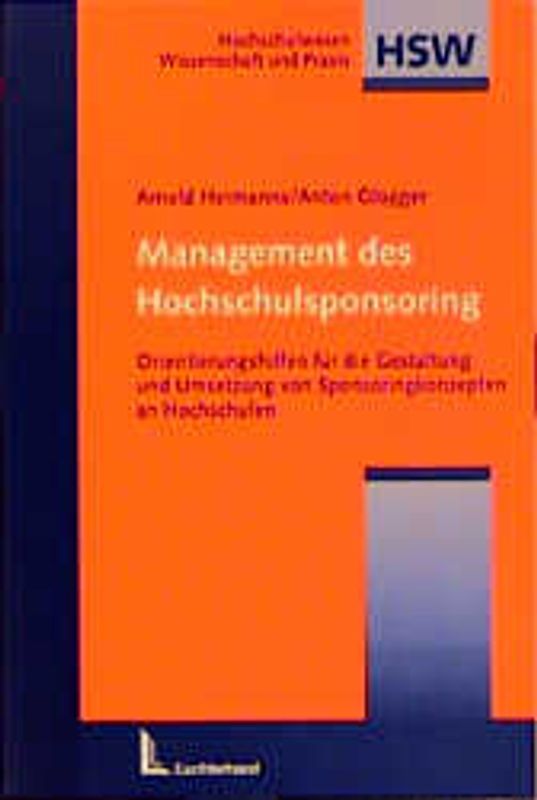 Management des Hochschulsponsoring. Orientierungshilfen für die Gestaltung und Umsetzung von Sponsoringkonzepten an Hochschulen