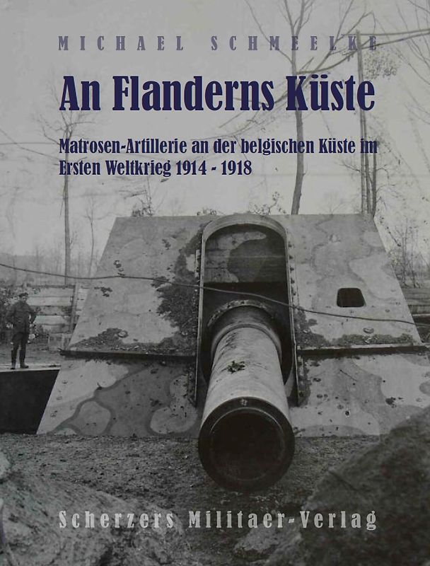 An Flanderns Küste - Matrosen-Artillerie an der belgischen Küste im Ersten Weltkrieg 1914 – 1918