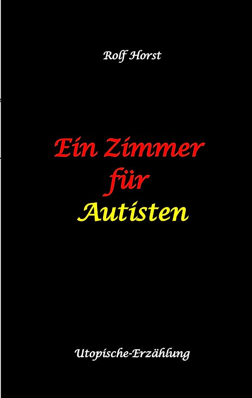 Ein Zimmer für Autisten - hochfunktionaler Autismus, Asperger-Syndrom, Missbrauch, Postwachstum, Permakultur, Sucht, Psychotherapie, Mobbing, Utopie, Krankenhaus, autistengerechtes Krankenzimmer