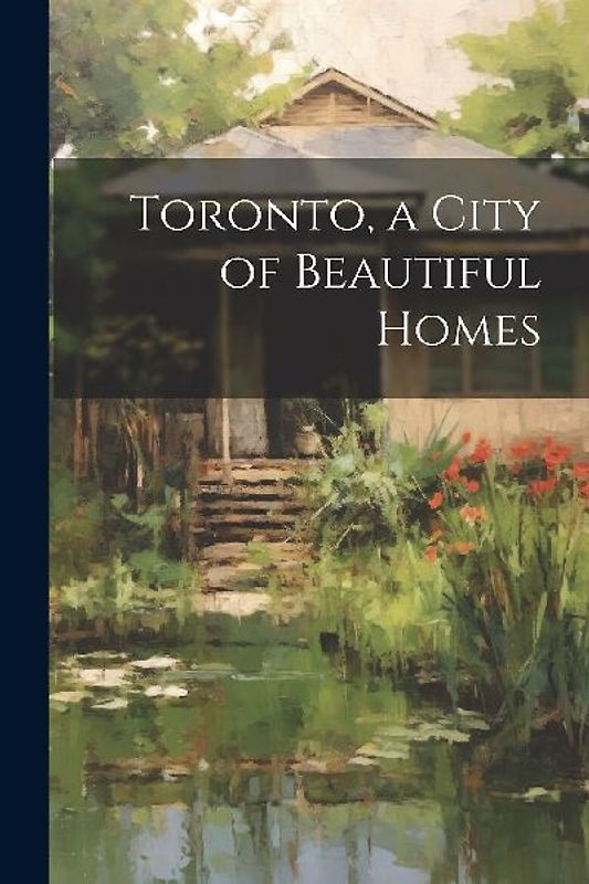 Toronto, a City of Beautiful Homes