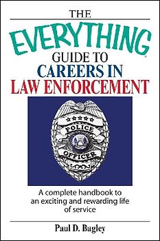 The Everything Guide to Careers in Law Enforcement