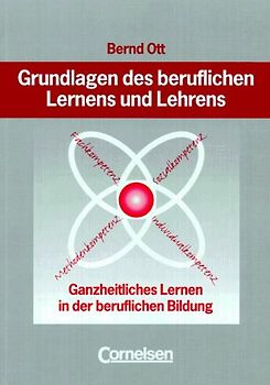 Grundlagen des beruflichen Lernens und Lehrens. Ganzheitliches Lernen in der beruflichen Bildung