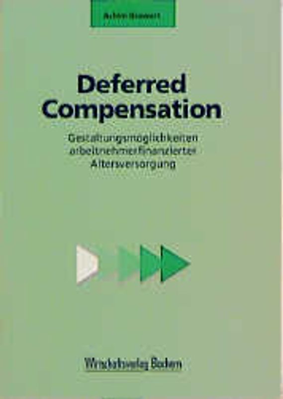 Deferred Compensation. Gestaltungsmöglichkeiten arbeitnehmerfinanzierter Altersversorgung
