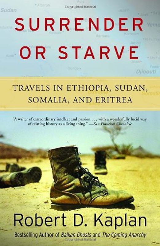 Surrender or Starve: Travels in Ethiopia, Sudan, Somalia, and Eritrea: Travels in Sudan, Ethiopia, Somalia, and Eritrea (Vintage Departures) - Robert D. Kaplan
