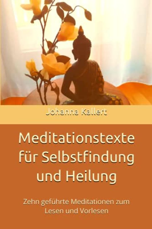 Meditationstexte für Selbstfindung und Heilung: Zehn geführte Meditationen zum Lesen und Vorlesen