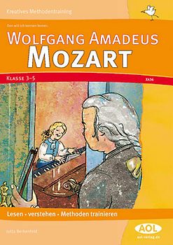 Den will ich kennen lernen: Wolfgang A. Mozart. Lesen - verstehen - Methoden trainieren (3. und 4. Klasse)