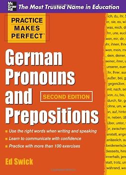 Practice Makes Perfect German Pronouns and Prepositions (Practice Makes Perfect (McGraw-Hill)) - Ed Swick