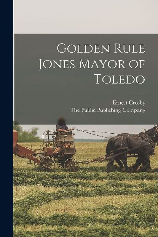 Golden Rule Jones Mayor of Toledo