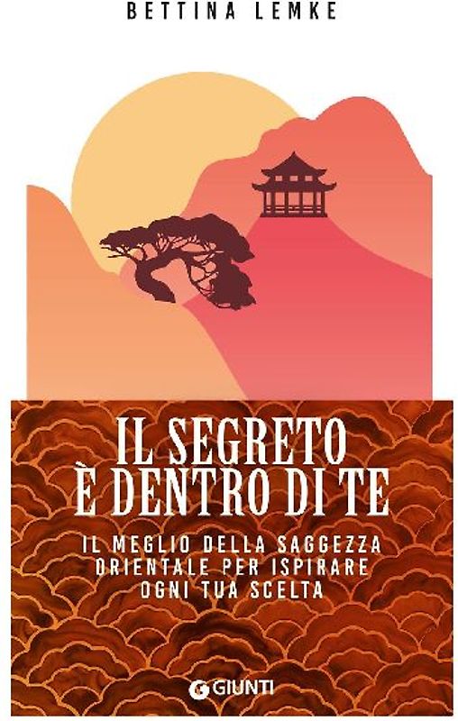 Il segreto è dentro di te. Il meglio della saggezza orientale per ispirare ogni tua scelta