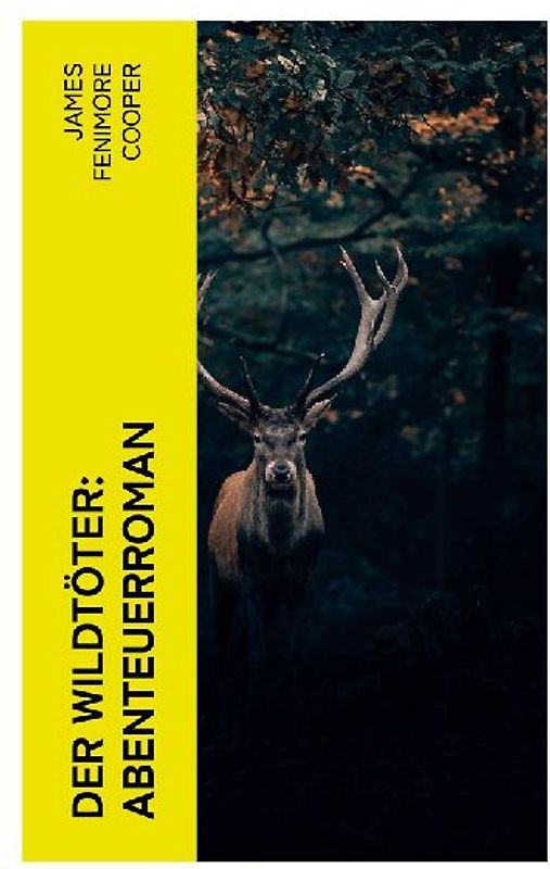Der Wildtöter: Abenteuerroman