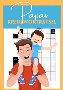 Papas Kreuzworträtsel: Das Rätselbuch für den besten Vater der Welt - Teste Deine Intelligenz mit exotischen Fragen in großer Schrift