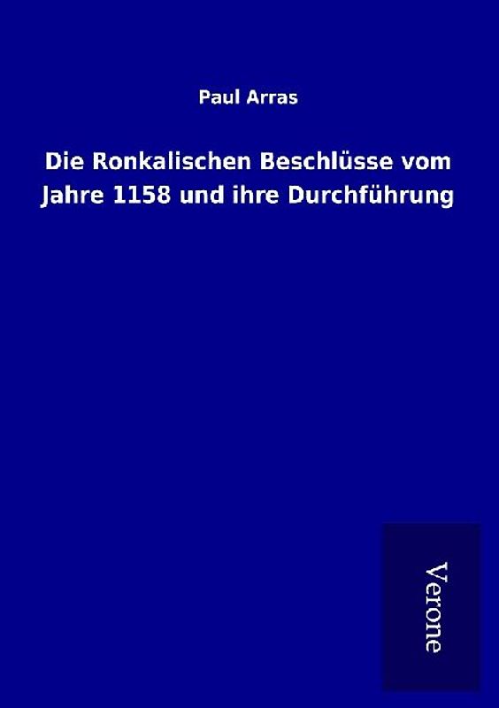 Die Ronkalischen Beschlüsse vom Jahre 1158 und ihre Durchführung