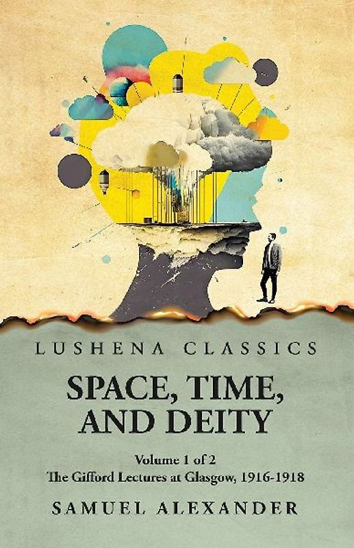 Space, Time, and Deity The Gifford Lectures at Glasgow, 1916-1918 Volume 1 of 2