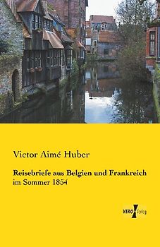 Reisebriefe aus Belgien und Frankreich