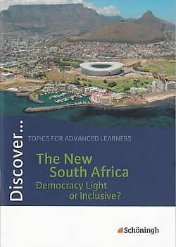 Discover ... / Discover. Topics for Advanced Learners / The New South Africa - Democracy Light or Inclusive?: Schülerheft