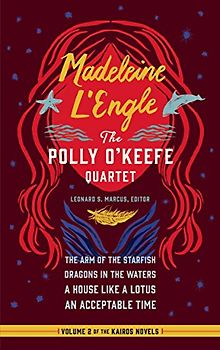 Madeleine L'Engle: The Polly O'Keefe Quartet (LOA #310): The Arm of the Starfish / Dragons in the Waters / A House Like a Lotus / An Acceptable Time ... of America Madeleine L'Engle Edition, Band 2)
