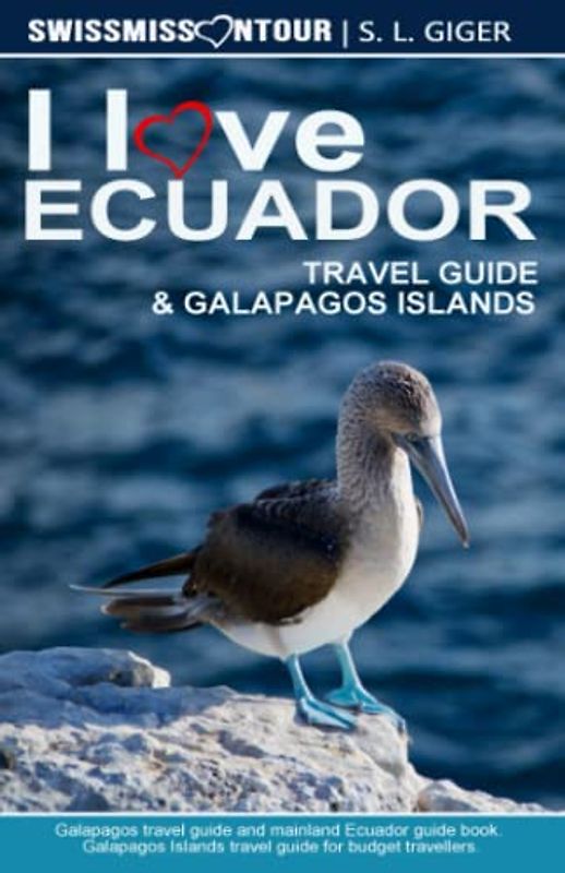 Ecuador Travel Guide & Galapagos Islands: Galapagos diving, Quito travel guide, Ecuador Otavalo, Guide to Ecuador on a budget (Swissmissontour Reiseführer)