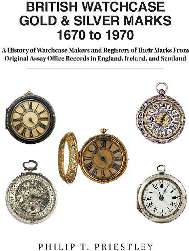 BRITISH WATCHCASE GOLD & SILVER MARKS 1670 to 1970