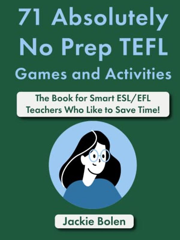 71 Absolutely No Prep TEFL Games and Activities: The Book for Smart ESL/EFL Teachers Who Like to Save Time!