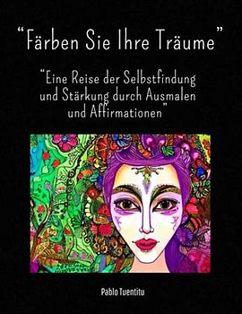 “Färben Sie Ihre Träume”: “Eine Reise der Selbstfindung und Stärkung durch Ausmalen und Affirmationen”