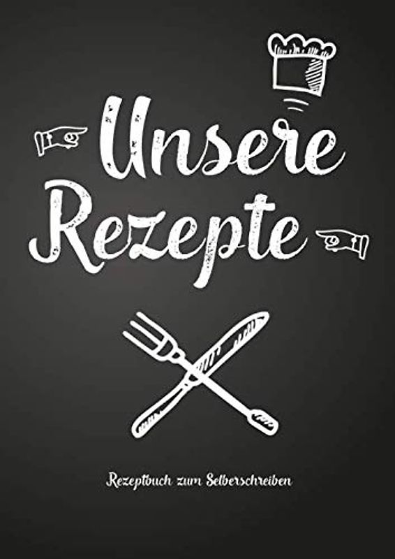 Unsere Rezepte - Rezeptbuch zum Selberschreiben: Persönliches Geschenk für Paare, Familie, Freunde, Kollegen zum Sammeln von Rezepten (Blanko Kochbuch)