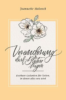 Veränderung darf Blüten tragen