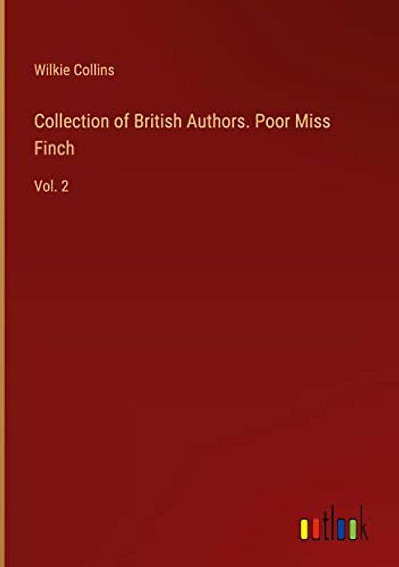 Collection of British Authors. Poor Miss Finch: Vol. 2