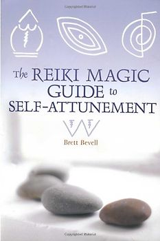 The Reiki Magic Guide to Self-Attunement - Bevell, Brett
