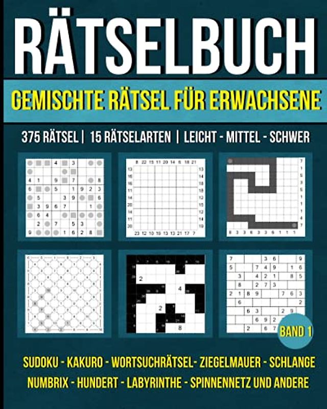 Rätselbuch - Gemischte Rätsel für Erwachsene mit 375 Rätsel & 15 Rätselarten: Sudoku, Kakuro, Wortsuchrätsel, Labyrinthe, Numbrix, Ziegelmauer und andere. Band 1