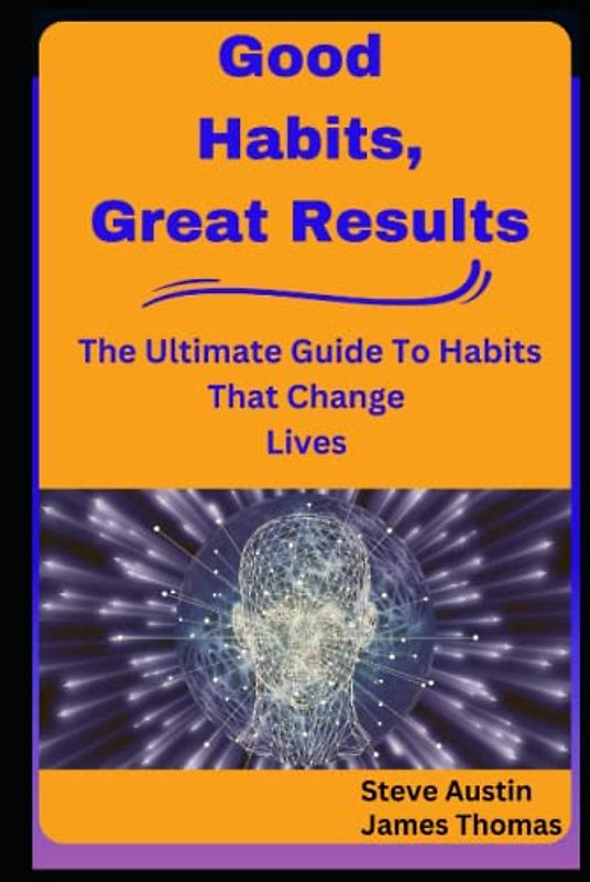 Good Habits, Great Results: The Ultimate Guide To Habits That Change Lives - Maintaining Good Habits