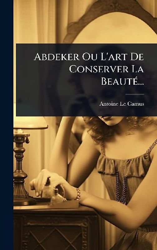 Abdeker Ou L'art De Conserver La BeautÃ(c)...