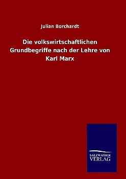 Die volkswirtschaftlichen Grundbegriffe nach der Lehre von Karl Marx