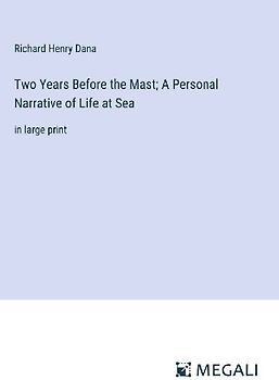 Two Years Before the Mast; A Personal Narrative of Life at Sea