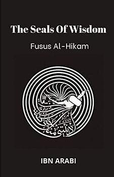 Fusus Al-Hikam: The Seals of Wisdom