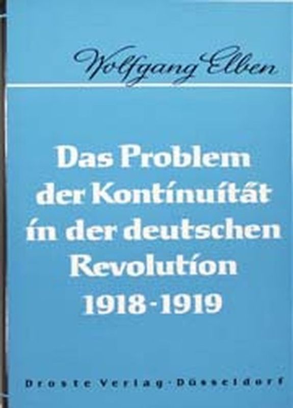 Das Problem der Kontinuität in der deutschen Revolution. Die Politik der Staatssekretäre und der militärischen Führung vom November 1918 bis Februar 1919