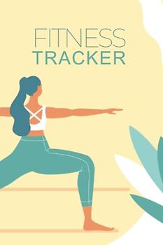 Fitness-Tracker: Effektives Fitness-Tagebuch mit übersichtlichen und produktiven Kategorien für ein gesundes Leben (die ideale Ergänzung zu einem digitalen Fitnessarmband)