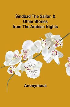Sindbad the Sailor, & Other Stories from the Arabian Nights
