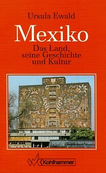 Mexiko. Das Land, seine Geschichte und Kultur